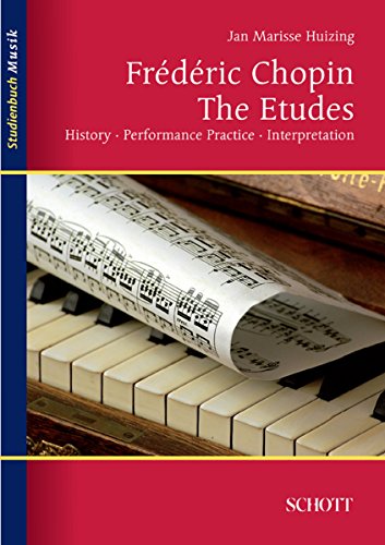 Frédéric Chopin The Etudes History, Performance, Interpretation