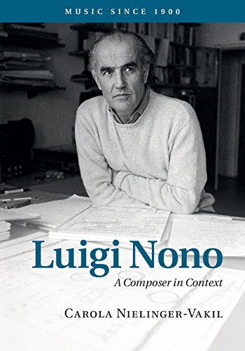 Luigi Nono: A Composer in Context (Music since 1900)