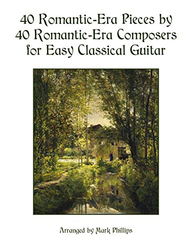 a 40 Romantic-Era Pieces by 40 Romantic-Era Composers for Easy Classical Guitar